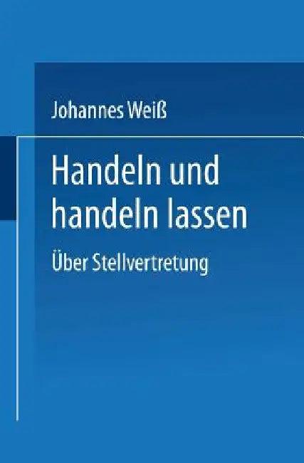 Handeln Und Handeln Lassen (English, Johannes Weiß)