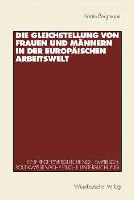 Die Gleichstellung Von Frauen Und Männern in Der Europäischen Arbeitswelt (English, Kristin Bergmann)