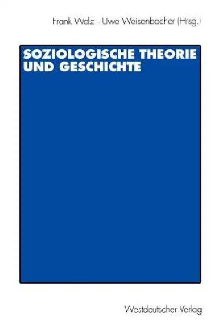 Soziologische Theorie Und Geschichte (English, Frank Welz | Uwe Weisenbacher)