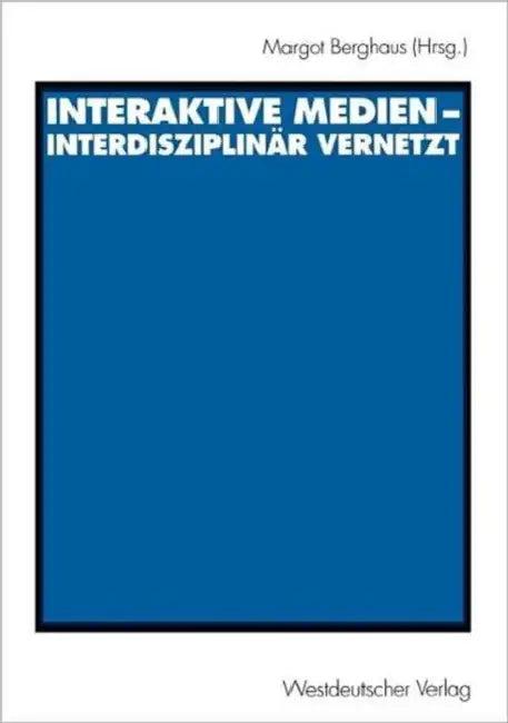 Interaktive Medien -- Interdisziplinär Vernetzt (English, Margot Berghaus)