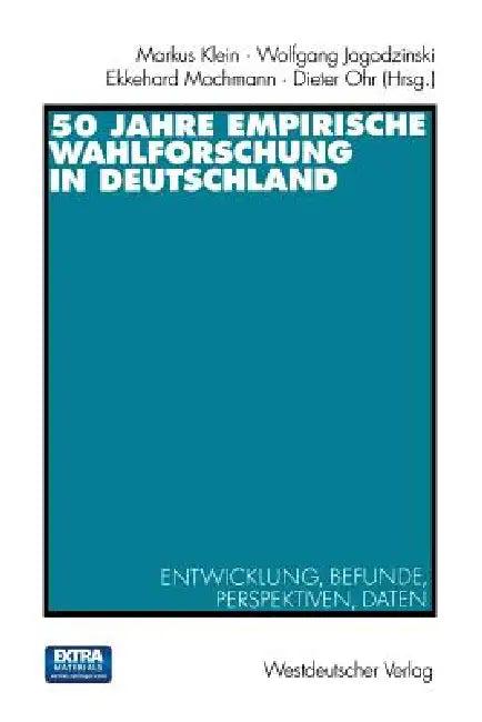 50 Jahre Empirische Wahlforschung in Deutschland (English, Markus Klein | Wolfgang Jagodzinski | Dieter Ohr)