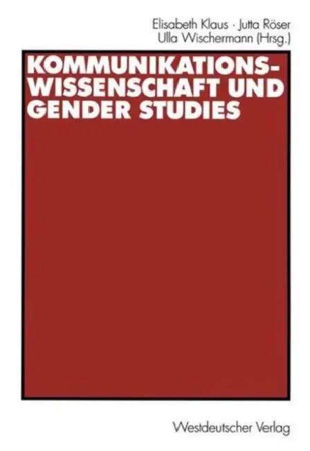 Kommunikationswissenschaft Und Gender Studies (English, Elisabeth Klaus | Jutta Röser | Ulla Wischermann)