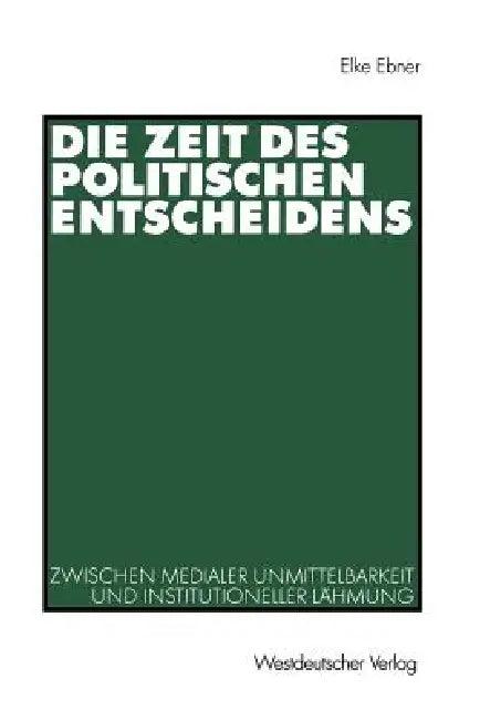 Die Zeit Des Politischen Entscheidens (English, Elke Ebner)