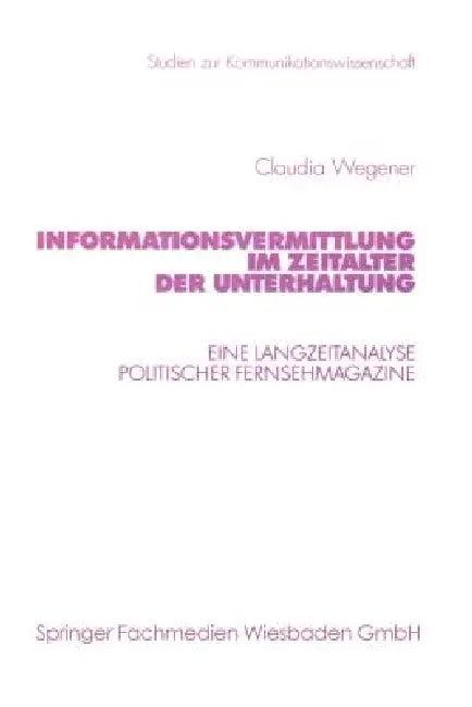 Informationsvermittlung Im Zeitalter Der Unterhaltung (English, Claudia Wegener)