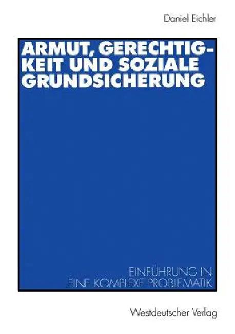 Armut, Gerechtigkeit Und Soziale Grundsicherung (English, Daniel Eichler)