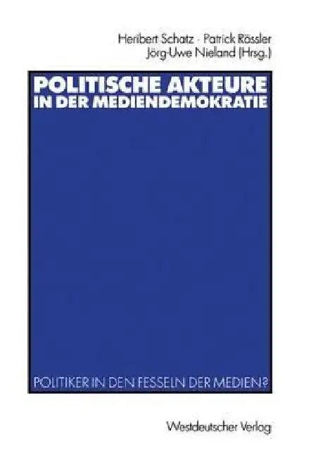 Politische Akteure in Der Mediendemokratie (English, Heribert Schatz | Patrick Rössler | Jörg-Uwe Nieland)