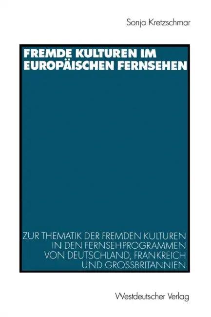 Fremde Kulturen Im Europäischen Fernsehen (English, Sonja Kretzschmar)