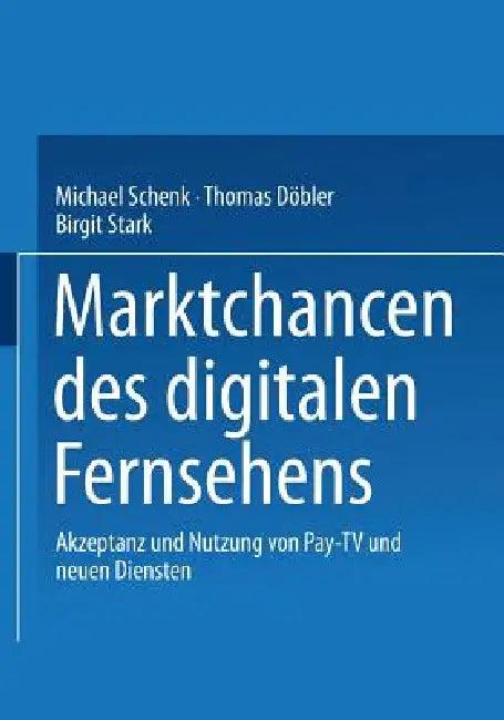 Marktchancen Des Digitalen Fernsehens (English, Michael Schenk | Thomas Döbler | Birgit Stark)