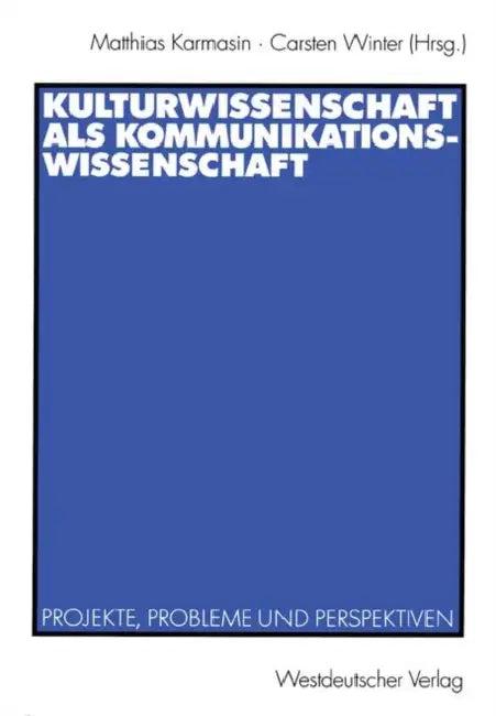 Kulturwissenschaft ALS Kommunikationswissenschaft (English, Matthias Karmasin | Carsten Winter)