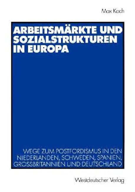 Arbeitsmärkte Und Sozialstrukturen in Europa (English, Max Koch)