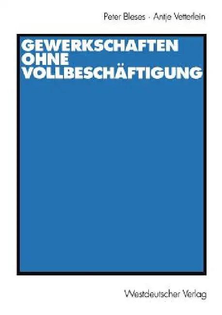 Gewerkschaften Ohne Vollbeschäftigung (English, Peter Bleses | Antje Vetterlein)
