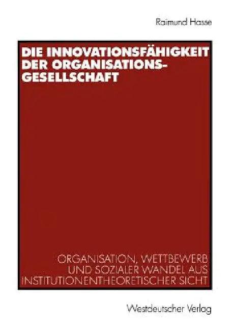 Die Innovationsfähigkeit Der Organisationsgesellschaft (English, Raimund Hasse)