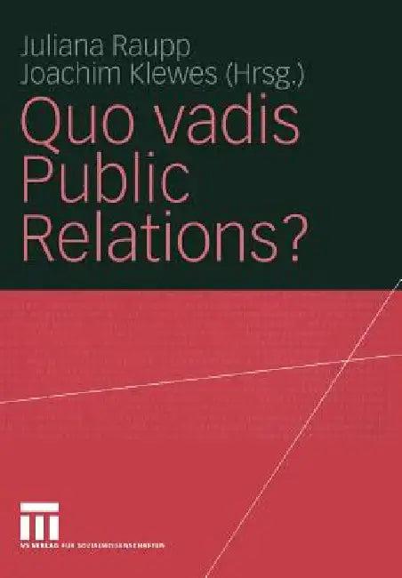 Quo Vadis Public Relations? (English, Juliana Raupp | Joachim Klewes)