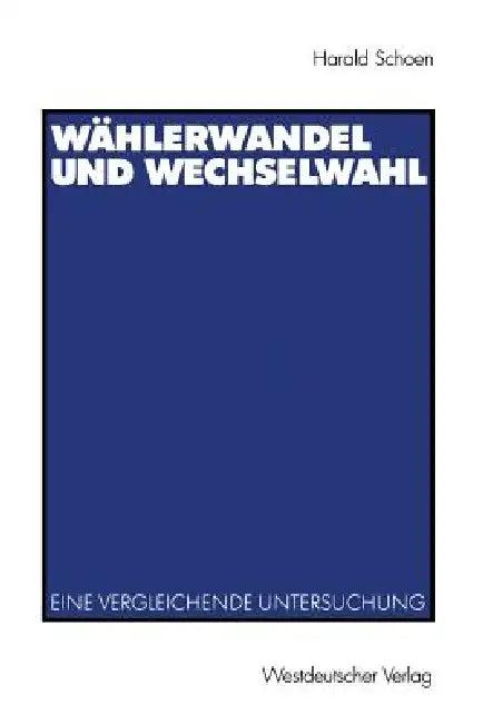 Wählerwandel Und Wechselwahl (English, Harald Schoen)