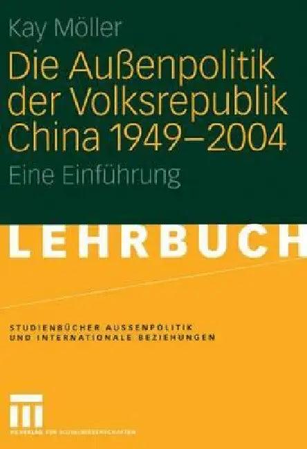 Die Außenpolitik Der Volksrepublik China 1949 - 2004 (English, Kay Möller)