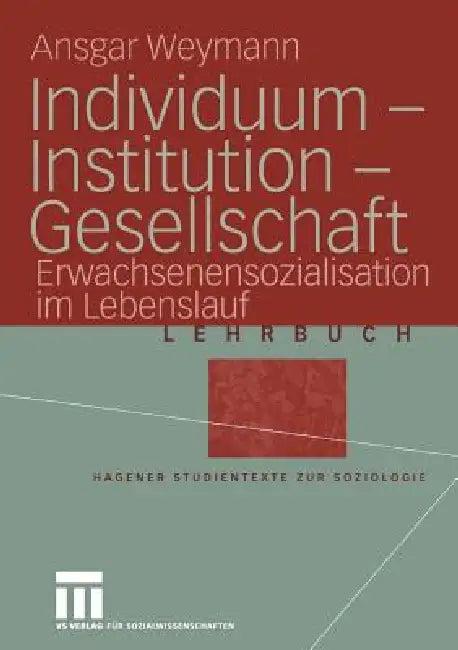 Individuum -- Institution -- Gesellschaft (English, Ansgar Weymann)