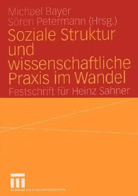 Soziale Struktur Und Wissenschaftliche PRAXIS Im Wandel (English, Michael Bayer | Sören Petermann)
