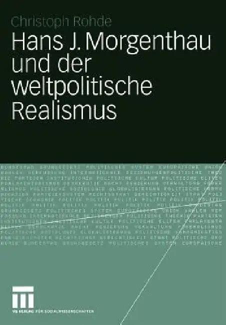 Hans J. Morgenthau Und Der Weltpolitische Realismus (English, Christoph Rohde)