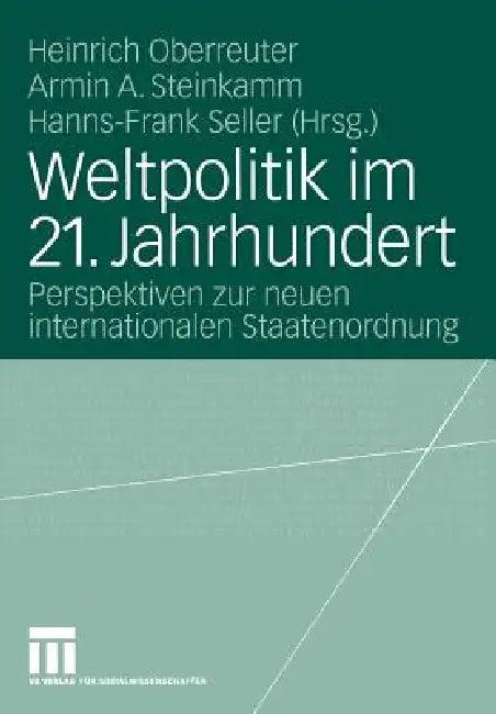 Weltpolitik Im 21. Jahrhundert (English, Heinrich Oberreuter | Barbara Rushiti | Armin A. Steinkamm)
