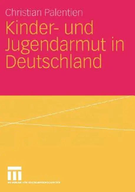 Kinder- Und Jugendarmut in Deutschland (English, Christian Palentien)