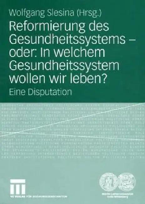 Reformierung Des Gesundheitssystems -- Oder (English, Wolfgang Slesina)