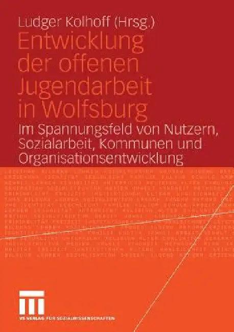 Entwicklung Der Offenen Jugendarbeit in Wolfsburg (English, Ludger Kolhoff)