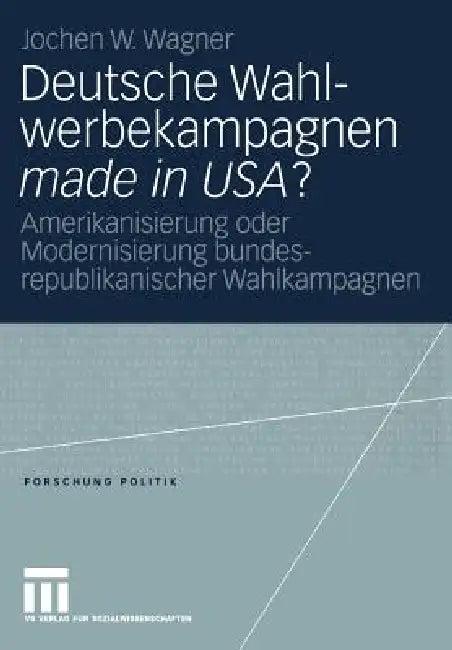 Deutsche Wahlwerbekampagnen Made in Usa? (English, Jochen Wagner)