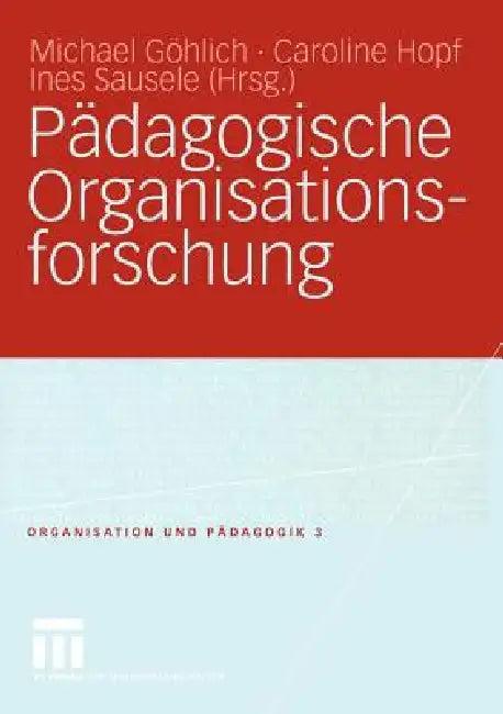 Pädagogische Organisationsforschung (English, Michael Göhlich | Caroline Hopf | Ines Sausele)