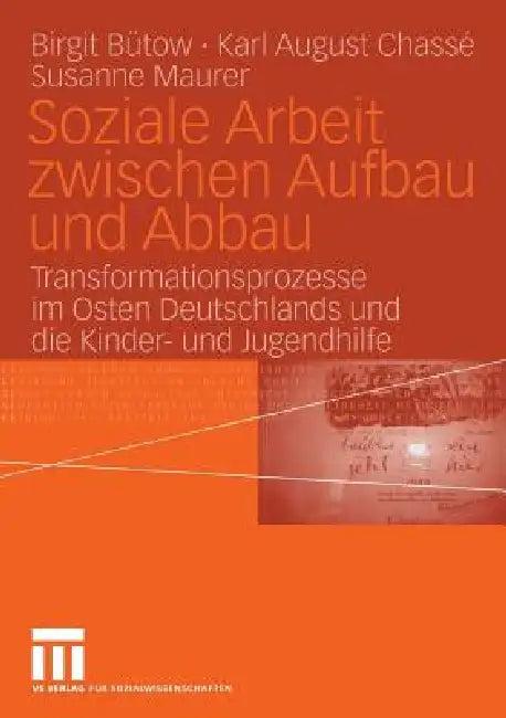Soziale Arbeit Zwischen Aufbau Und Abbau (English, Birgit Bütow | Karl August Chassé | Susanne Maurer)