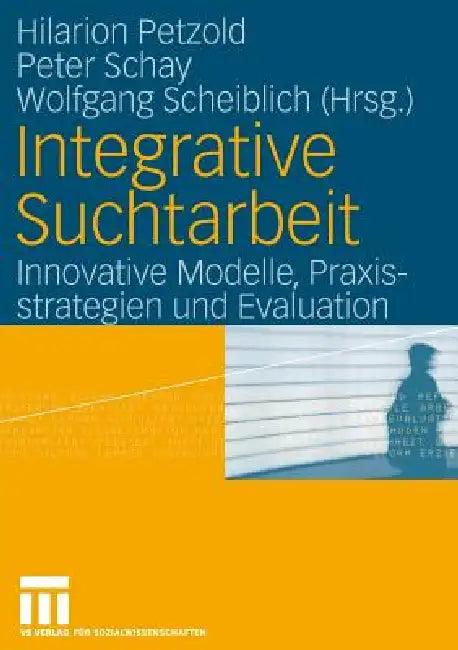 Integrative Suchtarbeit (English, Hilarion G. Petzold | Peter Schay | Wolfgang Scheiblich)