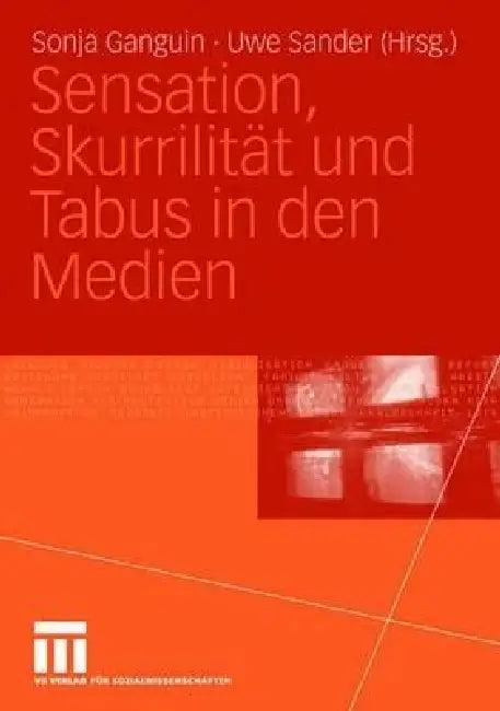Sensation, Skurrilität Und Tabus in Den Medien (English, Sonja Ganguin | Uwe Sander)
