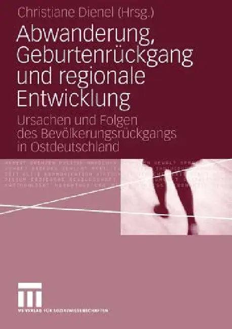 Abwanderung, Geburtenrückgang Und Regionale Entwicklung (English, Christiane Dienel)