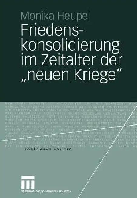 Friedenskonsolidierung Im Zeitalter Der "Neuen Kriege" (English, Monika Heupel)