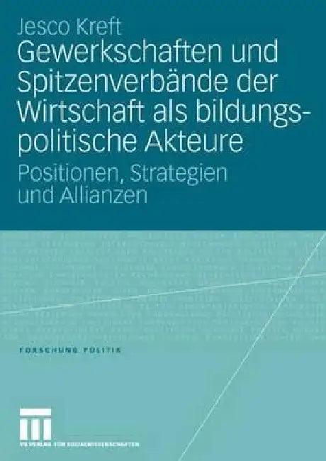 Gewerkschaften Und Spitzenverbände Der Wirtschaft ALS Bildungspolitische Akteure (English, Jesco Kreft)