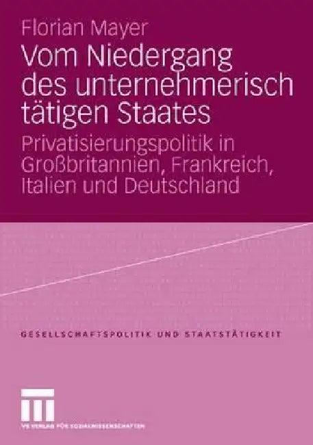Vom Niedergang Des Unternehmerisch Tätigen Staates (English, Florian Mayer)