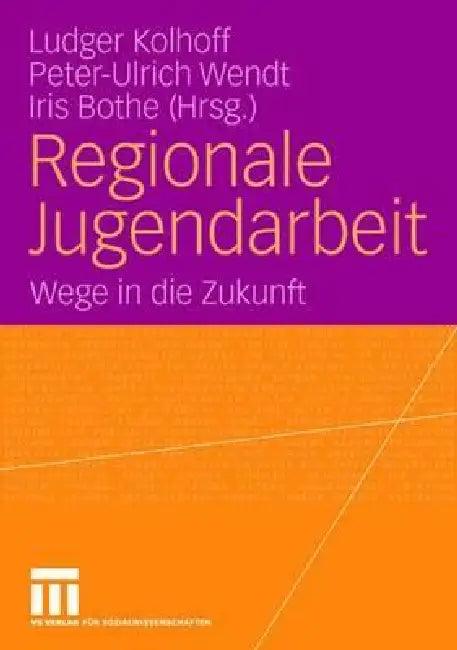 Regionale Jugendarbeit (English, Ludger Kolhoff | Peter-Ulrich Wendt | Iris Bothe)