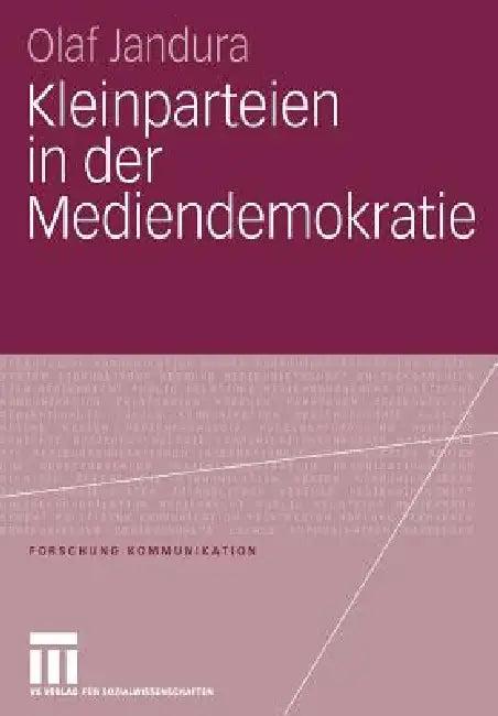 Kleinparteien in Der Mediendemokratie (English, Olaf Jandura)