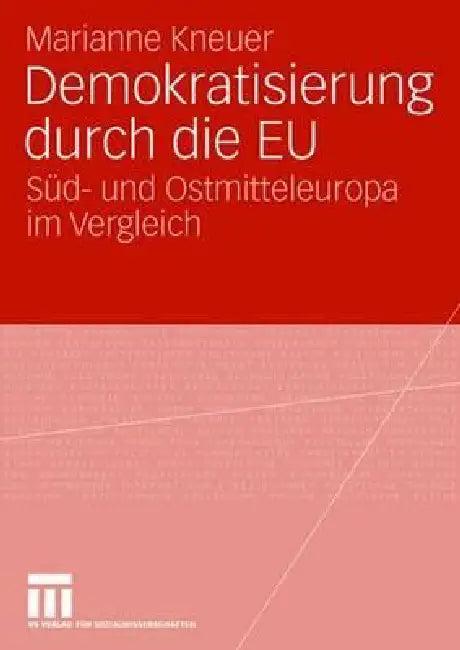 Demokratisierung Durch Die EU (English, Marianne Kneuser)
