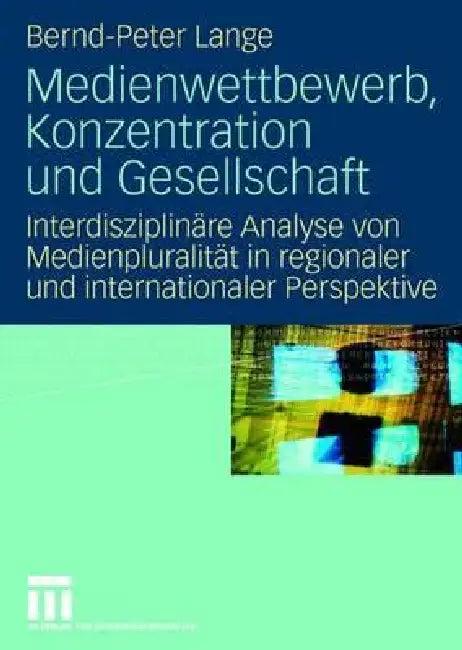 Medienwettbewerb, Konzentration Und Gesellschaft (English, Bernd-Peter Lange)