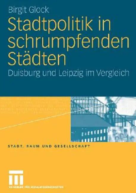 Stadtpolitik in Schrumpfenden Städten (English, Birgit Glock)