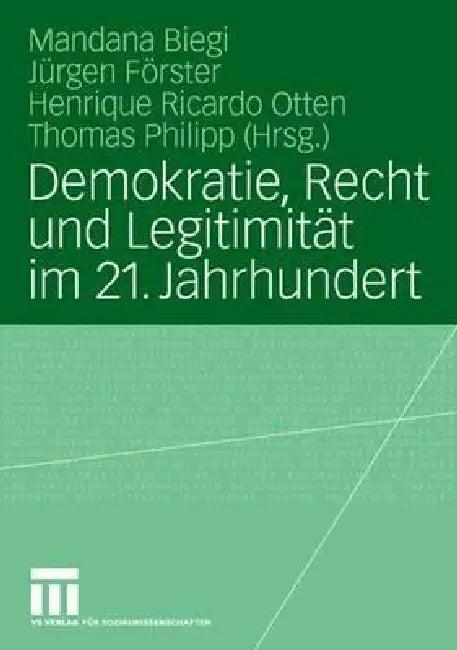 Demokratie, Recht Und Legitimität Im 21. Jahrhundert (English, Mandana Biegi | Jürgen Förster | Henrique Ricardo Otten)