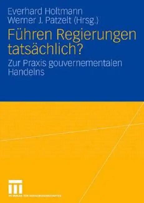Führen Regierungen Tatsächlich? (English, Everhard Holtmann | Werner J. Patzelt)
