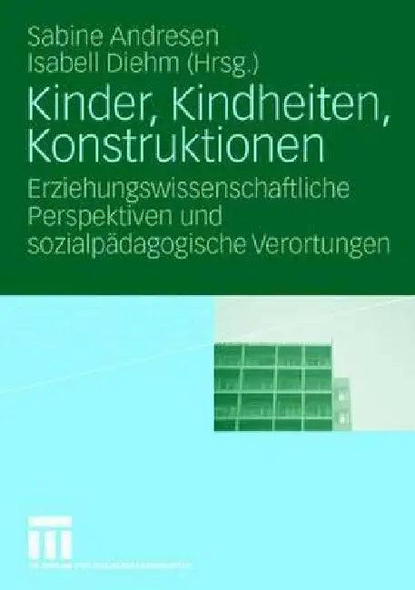 Kinder, Kindheiten, Konstruktionen (English, Sabine Andresen | Isabell Diehm)