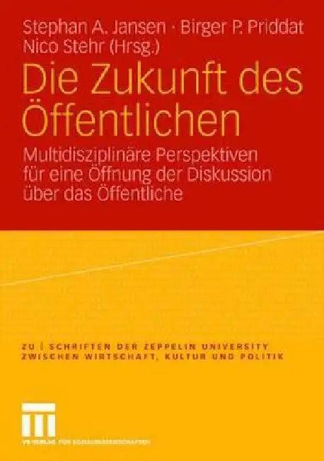 Die Zukunft Des Öffentlichen (English, Stephan A. Jansen | Birger P. Priddat | Nico Stehr)