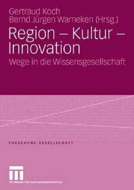 Region - Kultur - Innovation (English, Koch Gertraud | Bernd Jürgen Warneken)