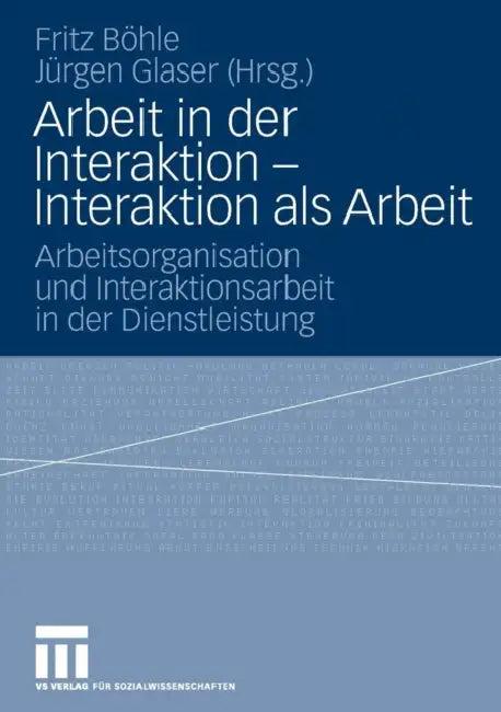 Arbeit in Der Interaktion - Interaktion ALS Arbeit (English, Fritz Böhle | Jürgen Glaser)