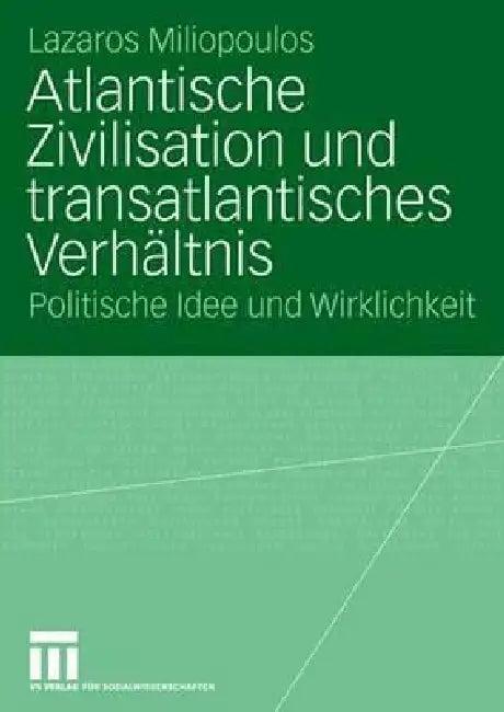 Atlantische Zivilisation Und Transatlantisches Verhältnis (English, Lazaros Miliopoulos)
