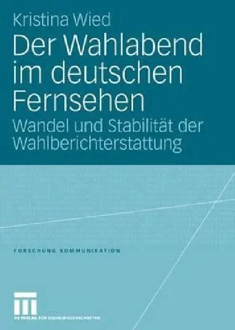 Der Wahlabend Im Deutschen Fernsehen (English, Kristina Wied)