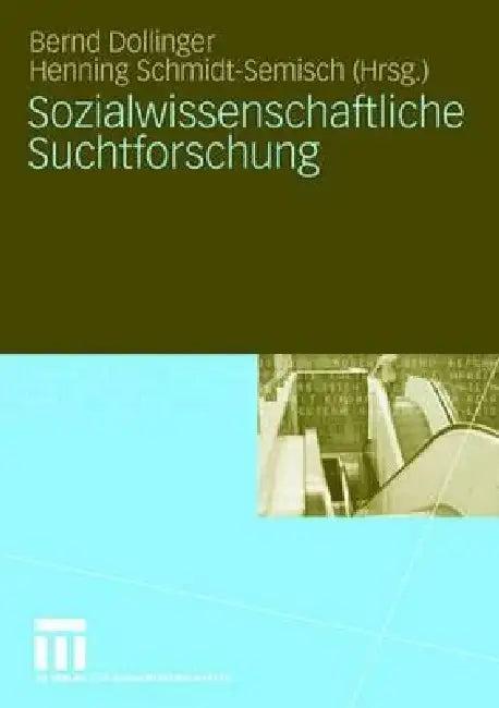 Sozialwissenschaftliche Suchtforschung (English, Bernd Dollinger | Henning Schmidt-Semisch)