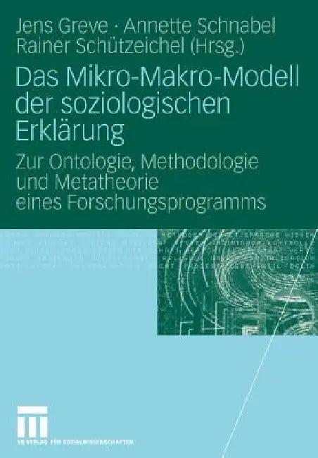 Das Mikro-Makro-Modell Der Soziologischen Erklärung (English, Jens Greve | Annette Schnabel | Rainer Schützeichel)